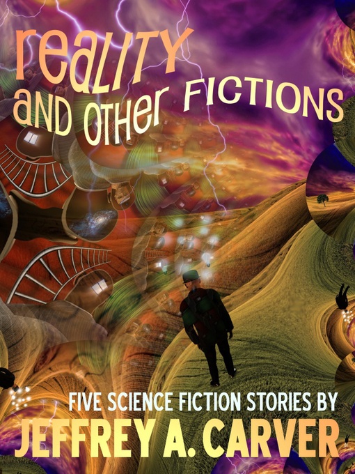 Title details for Reality and Other Fictions by Jeffrey A. Carver - Available